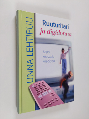 Unna Lehtipuu : Ruuturitari ja digidonna : lapsi matkalla...