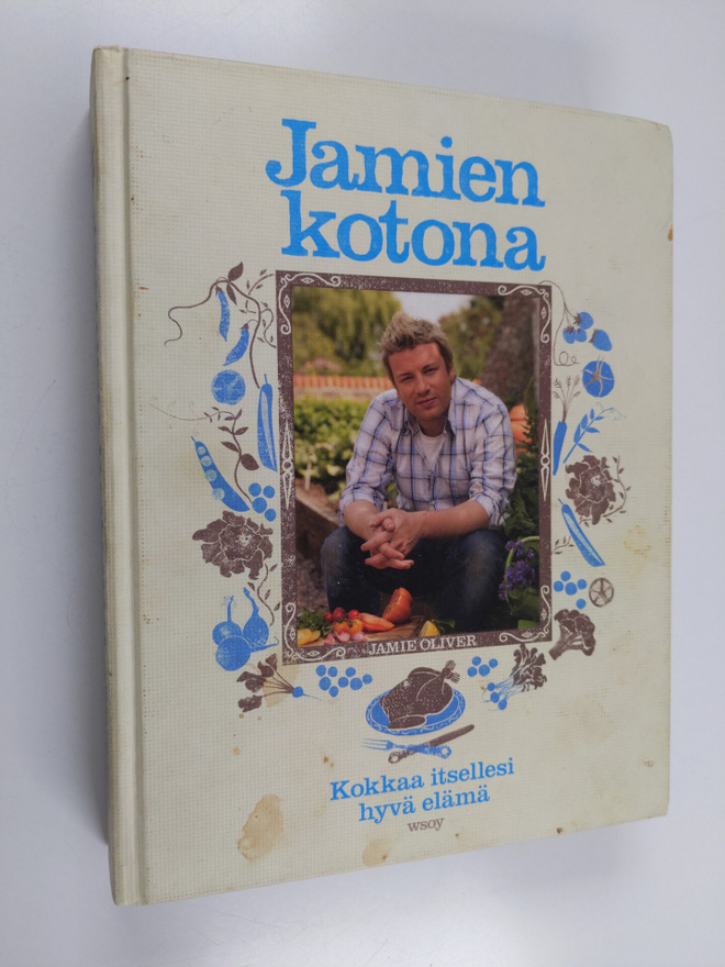 Jamie Oliver : Jamien kotona : kokkaa itsellesi hyvä elämä