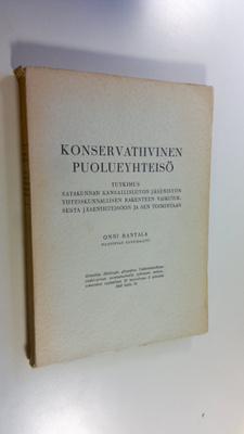 Onni Rantala : Konservatiivinen puolueyhteisö : tutkimus ...