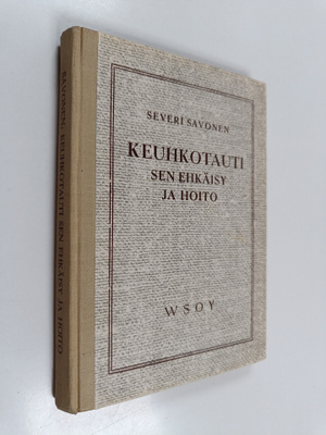 Severi Savonen : Keuhkotauti : sen ehkäisy ja hoito