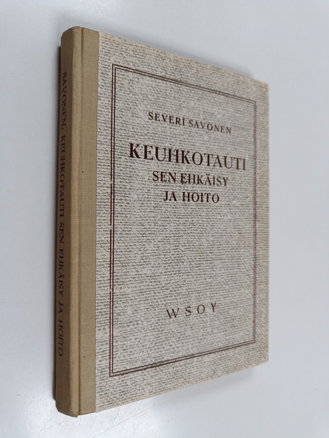 Severi Savonen : Keuhkotauti : sen ehkäisy ja hoito