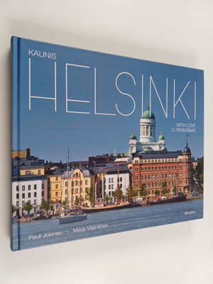 Pauli Jokinen : Kaunis Helsinki = Helsinki with love = He...