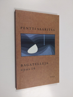 Pentti Saaritsa : Bagatelleja, opus 16 : runoja