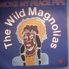 THE WILD MAGNOLIAS :: SMOKE MY PEACE PIPE :: VINYYLI 7" - pikkukuva 1