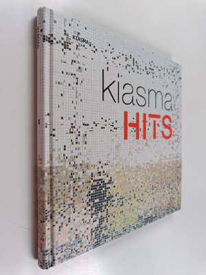 Kiasma Hits : Kiasman kokoelmat = Kiasma collections