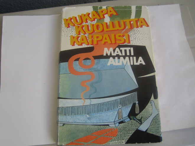 Matti Almila - Kukapa kuollutta pelkäisi (1987, 1.p.)