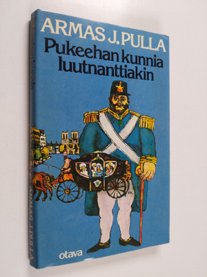 Armas J. Pulla : Pukeehan kunnia luutnanttiakin : histori...