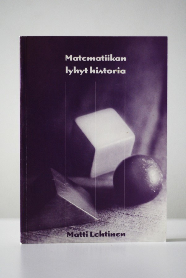 Matti Lehtinen - MATEMATIIKAN LYHYT HISTORIA