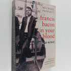 Michael Peppiatt : Francis Bacon in Your Blood - pikkukuva 1