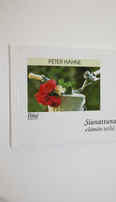 Peter Hahne : Siunattuna elämän teillä