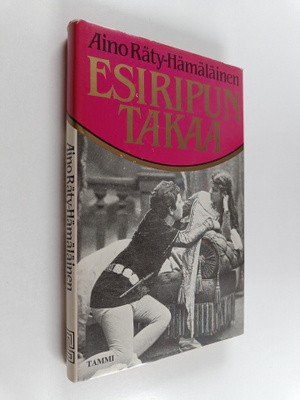 Aino Räty-Hämäläinen : Esiripun takaa : mitä on olla näyt...
