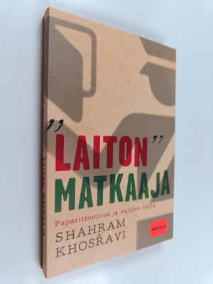 Shahram Khosravi : Laiton matkaaja : paperittomuus ja raj...