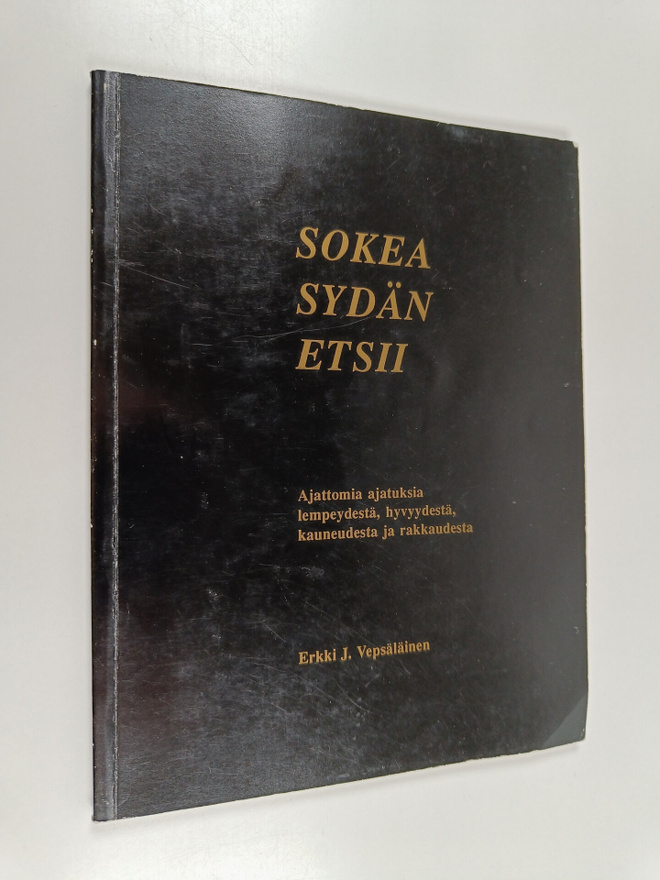 Erkki J. Vepsäläinen : Sokea sydän etsii : ajattomia ajat...