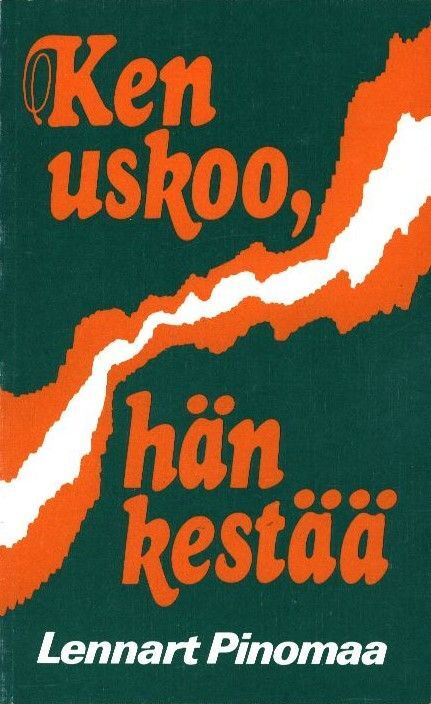 Lennart Pinomaa : Ken uskoo, hän kestää