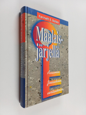 Kenneth E. Bailey : Maalaisjärjellä : avaimia Jeesuksen v...