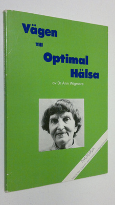 Ann Wigmore : Vägen till optimal hälsa