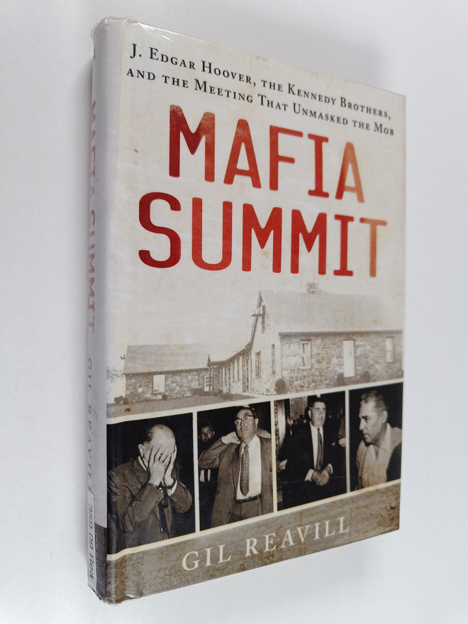 Gil Reavill : Mafia Summit : J. Edgar Hoover, the Kennedy...