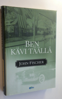 John Fischer : Ben kävi täällä