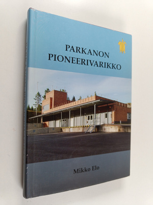 Mikko Elo : Parkanon pioneerivarikko (signeerattu, tekijä...