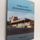 Mikko Elo : Parkanon pioneerivarikko (signeerattu, tekijä... - pikkukuva 1