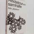 Nils Ahrbom : Arkitektur och samhälle : funderingar över ... - pikkukuva 1