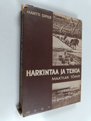 Martti Sipilä : Harkintaa ja tehoa maatilan töihin