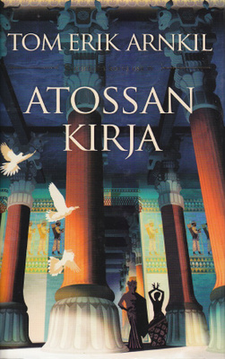Tom Erik Arnkil: Kuninkaan korva 4 Atossan kirja (Teos 2016)