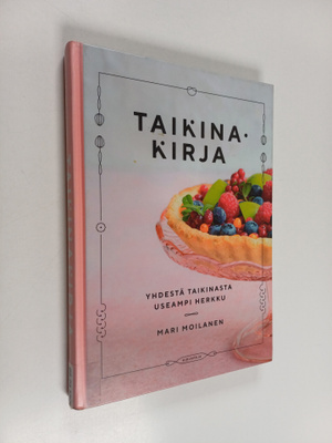 Mari Moilanen : Taikinakirja : Yhdestä taikinasta useampi...