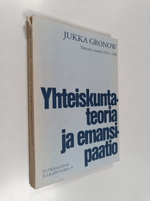 Jukka Gronow : Yhteiskuntateoria ja emansipaatio - tekste...