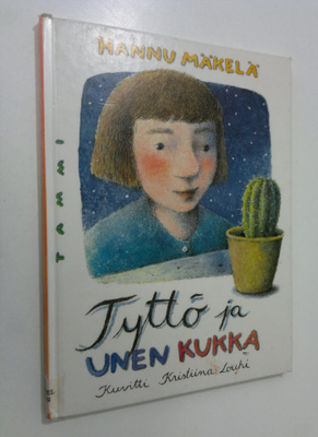 Hannu Mäkelä : Tyttö ja unen kukka : satu lapsille ja aik...