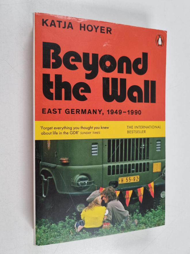 Katja Hoyer : Beyond the Wall : East Germany 1949-1990