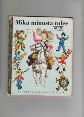 Tammen kultaiset kirjat; 24: Mikä minusta tulee, 1973, 4.p.