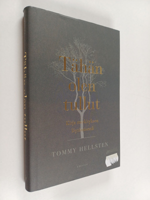 Tommy Hellsten : Tähän olen tullut : kirja merkityksen lö...