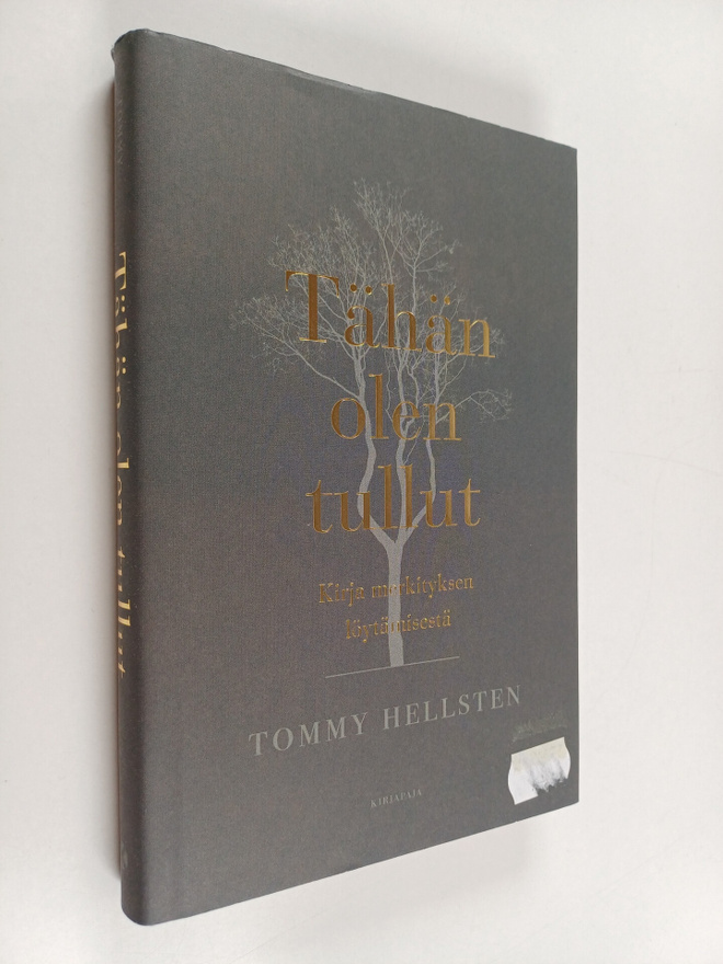 Tommy Hellsten : Tähän olen tullut : kirja merkityksen lö...