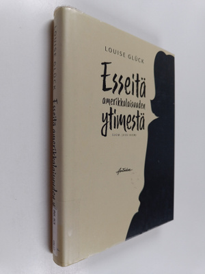 Louise Gluck : Esseitä amerikkalaisuuden ytimestä