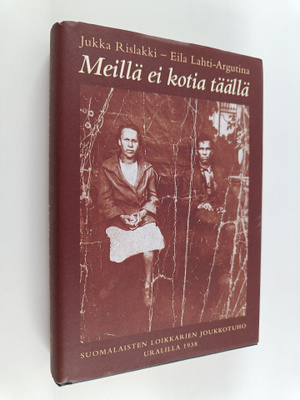 Jukka Rislakki ym. : Meillä ei kotia täällä : suomalaiste...