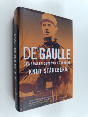 Knut Ståhlberg : De Gaulle : generalen som var Frankrike