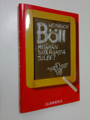 Heinrich Böll : Mitähän siitä pojasta tulee, eli, Jotakin...