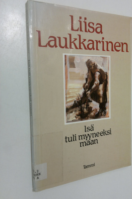 Liisa Laukkarinen : Isä tuli myyneeksi maan : runoja