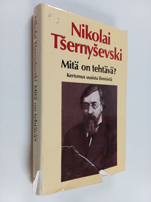 Nikolai Tsernysevski : Mitä on tehtävä : kertomus uusista...