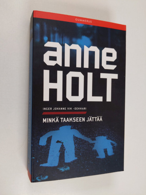 Anne Holt : Minkä taakseen jättää