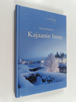 Reijo Heikkinen : Kajaanin linna : västinki vuosisatojen ...