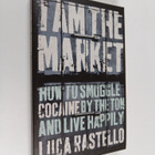 Luca Rastello : I Am the Market - How to Smuggle Cocaine ... - pikkukuva 1