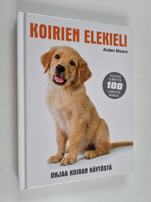 Arden Moore : Koirien elekieli : ohjaa koiran käytöstä