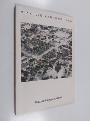 Esa Hassinen ym. : Mikkelin kaupunki 1938 - historialline...