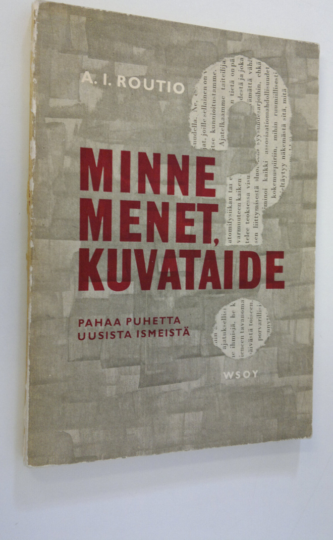 A. I. Routio : Minne menet kuvataide : pahaa puhetta uusi...