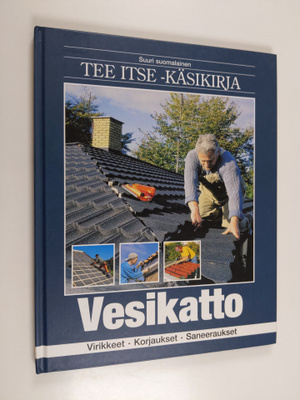 Suuri suomalainen Tee itse -käsikirja Vesikatto : virikke...