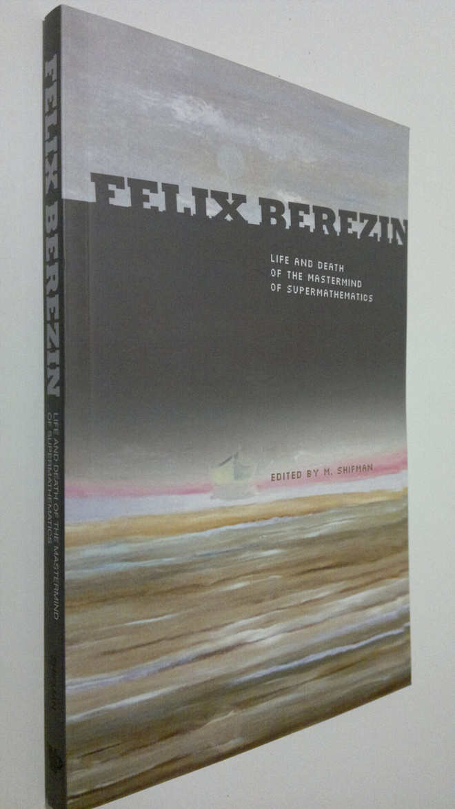 Mikhail A. (ed.) Shifman : Felix Berezin life and death o...