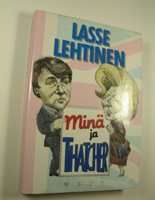 Lasse Lehtinen : Minä ja Thatcher : Lontoon matkapöytäkirja