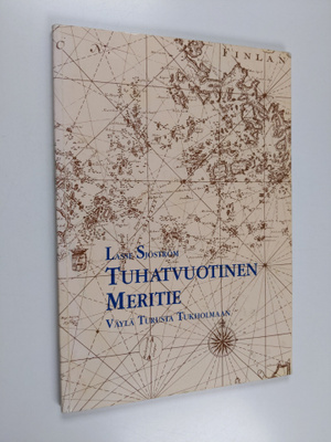 Lasse Sjöström : Tuhatvuotinen meritie : väylä Turusta Tu...